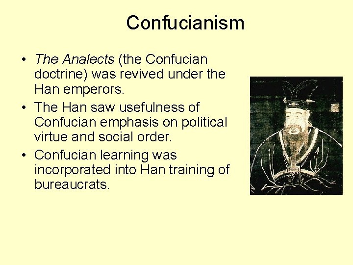 Confucianism • The Analects (the Confucian doctrine) was revived under the Han emperors. •