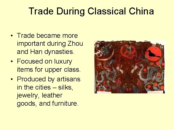 Trade During Classical China • Trade became more important during Zhou and Han dynasties.