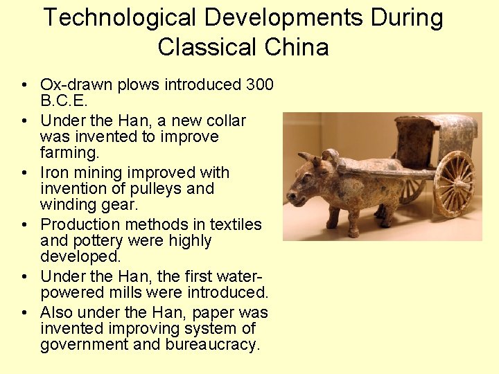 Technological Developments During Classical China • Ox-drawn plows introduced 300 B. C. E. •