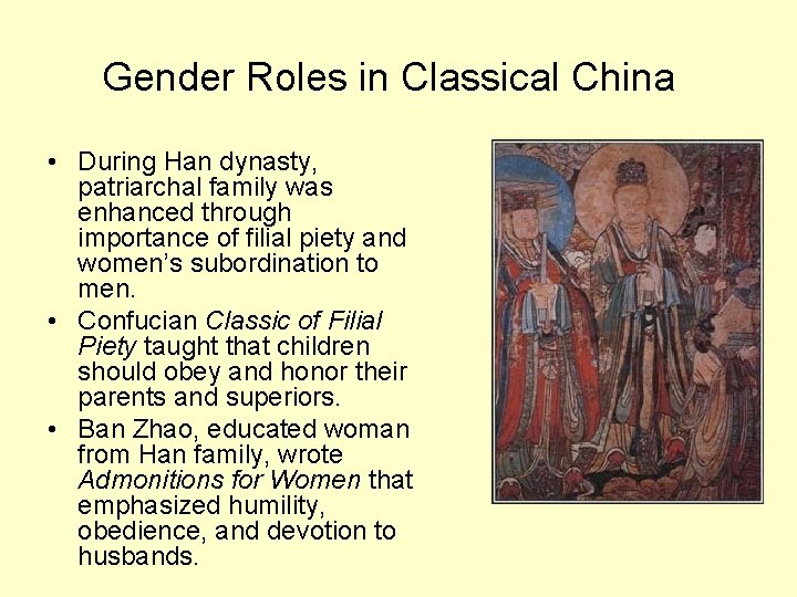 Gender Roles in Classical China • During Han dynasty, patriarchal family was enhanced through