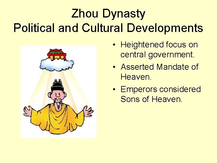 Zhou Dynasty Political and Cultural Developments • Heightened focus on central government. • Asserted