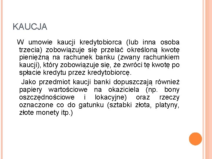 KAUCJA W umowie kaucji kredytobiorca (lub inna osoba trzecia) zobowiązuje się przelać określoną kwotę