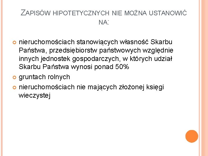 ZAPISÓW HIPOTETYCZNYCH NIE MOŻNA USTANOWIĆ NA: nieruchomościach stanowiących własność Skarbu Państwa, przedsiębiorstw państwowych względnie