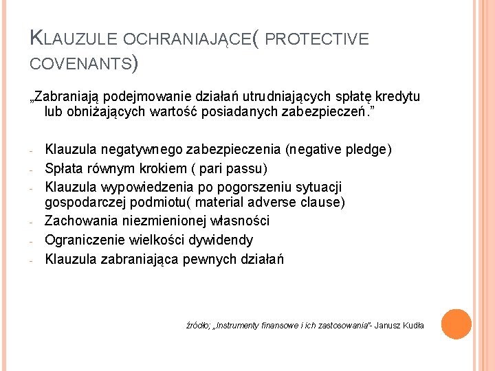 KLAUZULE OCHRANIAJĄCE( PROTECTIVE COVENANTS) „Zabraniają podejmowanie działań utrudniających spłatę kredytu lub obniżających wartość posiadanych