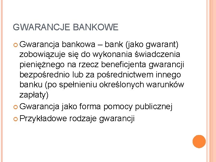 GWARANCJE BANKOWE Gwarancja bankowa – bank (jako gwarant) zobowiązuje się do wykonania świadczenia pieniężnego