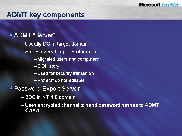 ADMT key components ADMT “Server” – Usually DC in target domain – Stores everything