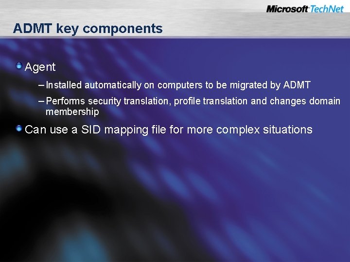 ADMT key components Agent – Installed automatically on computers to be migrated by ADMT