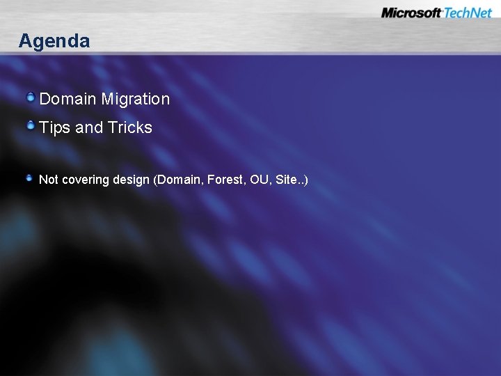 Agenda Domain Migration Tips and Tricks Not covering design (Domain, Forest, OU, Site. .