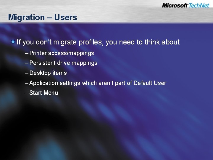Migration – Users If you don’t migrate profiles, you need to think about –