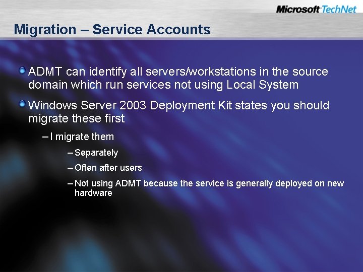 Migration – Service Accounts ADMT can identify all servers/workstations in the source domain which