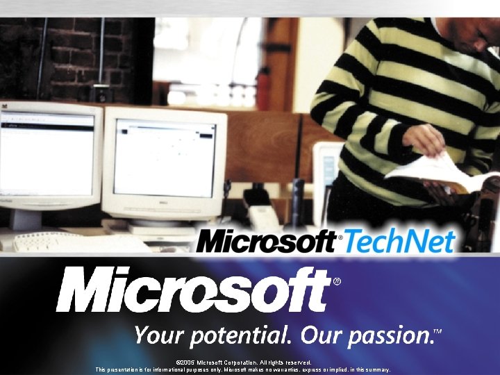 © 2005 Microsoft Corporation. All rights reserved. This presentation is for informational purposes only.