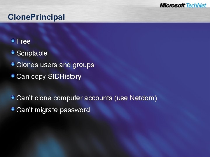 Clone. Principal Free Scriptable Clones users and groups Can copy SIDHistory Can’t clone computer