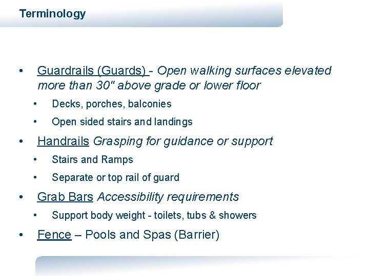 Terminology • Guardrails (Guards) - Open walking surfaces elevated more than 30" above grade