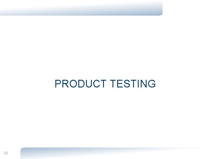 PRODUCT TESTING 29 