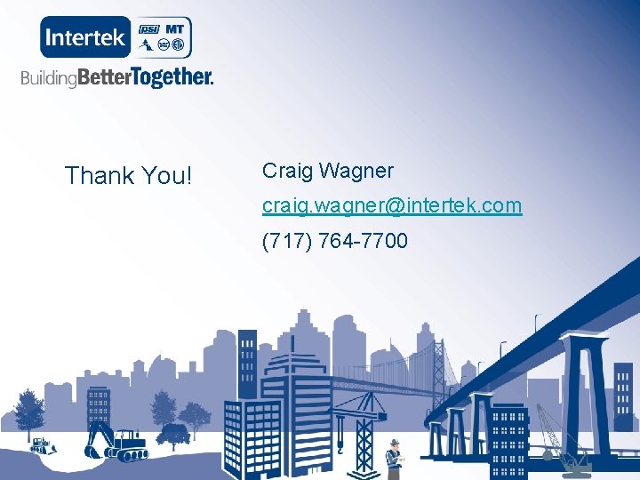 Thank You! Craig Wagner craig. wagner@intertek. com (717) 764 -7700 