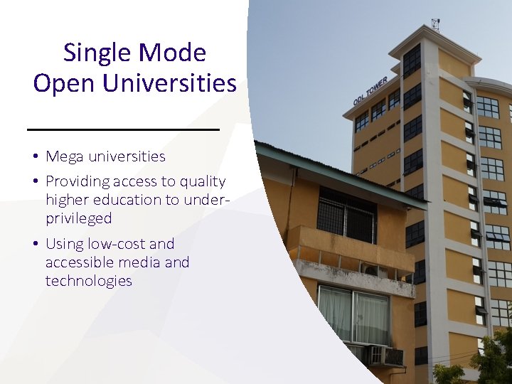 Single Mode Open Universities • Mega universities • Providing access to quality higher education