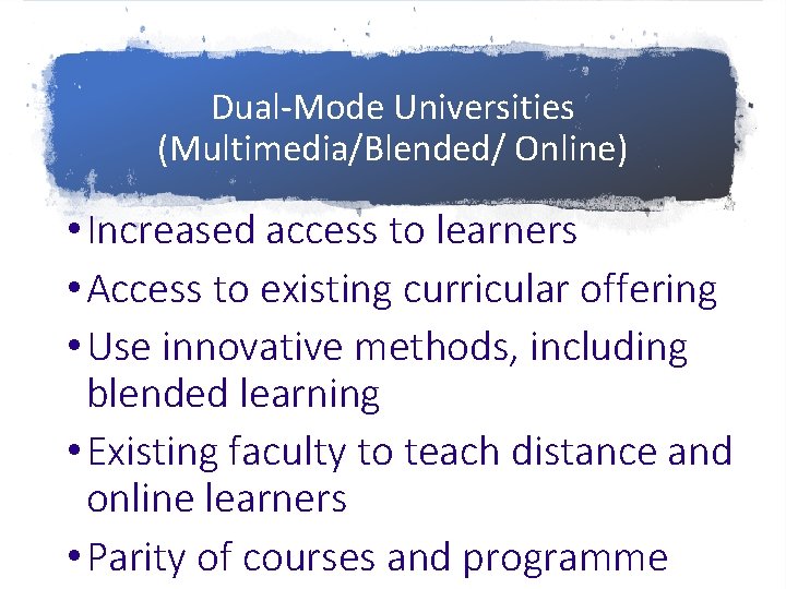 Dual-Mode Universities (Multimedia/Blended/ Online) • Increased access to learners • Access to existing curricular