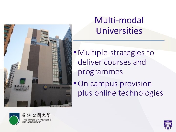 Multi-modal Universities • Multiple-strategies to deliver courses and programmes • On campus provision plus