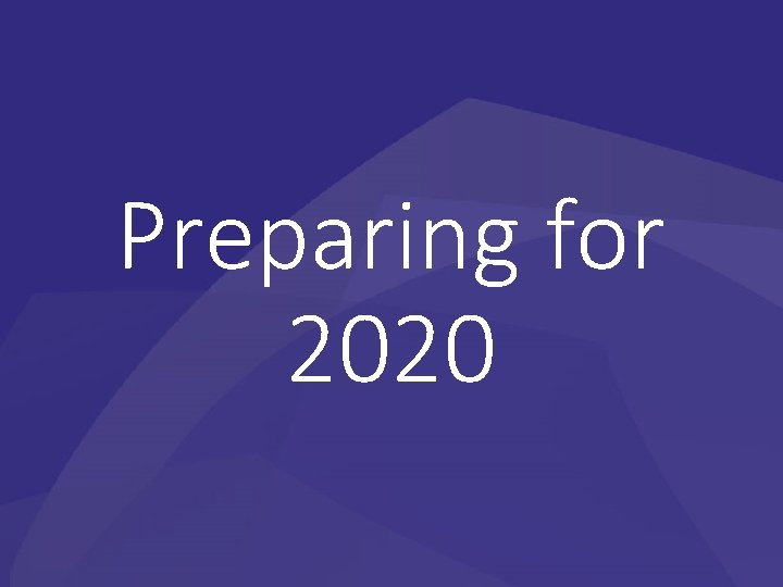 Preparing for 2020 