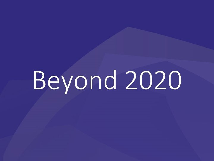 Beyond 2020 