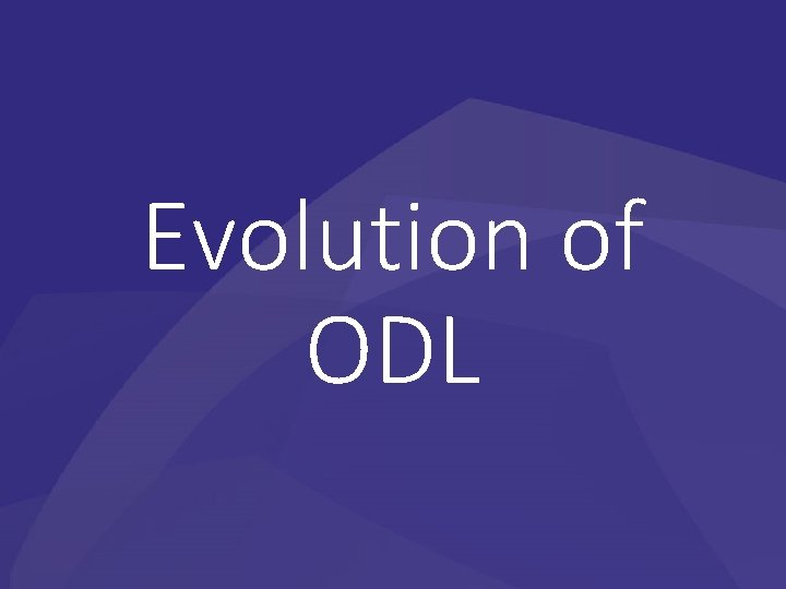 Evolution of ODL 