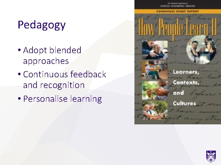 Pedagogy • Adopt blended approaches • Continuous feedback and recognition • Personalise learning 