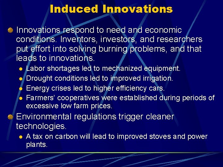 Induced Innovations respond to need and economic conditions. Inventors, investors, and researchers put effort