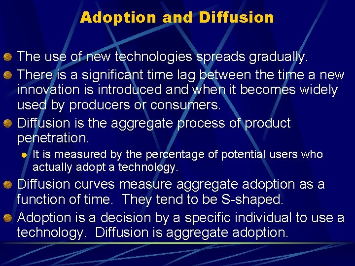 Adoption and Diffusion The use of new technologies spreads gradually. There is a significant