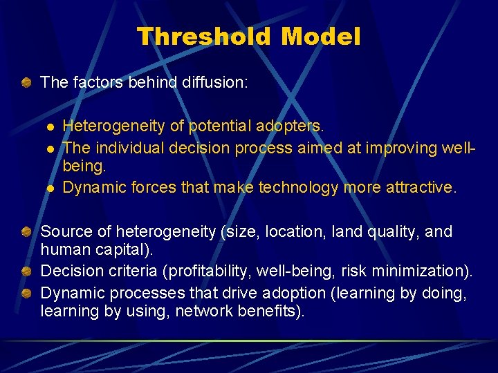 Threshold Model The factors behind diffusion: l l l Heterogeneity of potential adopters. The