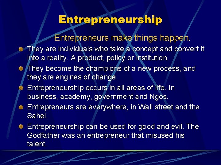 Entrepreneurship Entrepreneurs make things happen. They are individuals who take a concept and convert