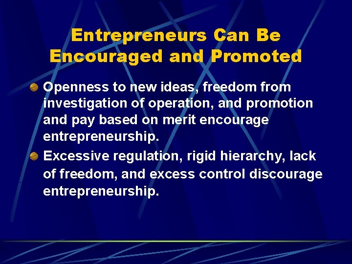 Entrepreneurs Can Be Encouraged and Promoted Openness to new ideas, freedom from investigation of