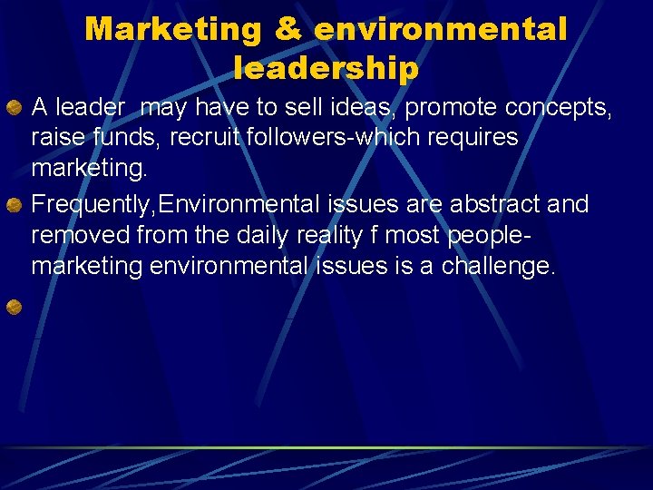 Marketing & environmental leadership A leader may have to sell ideas, promote concepts, raise