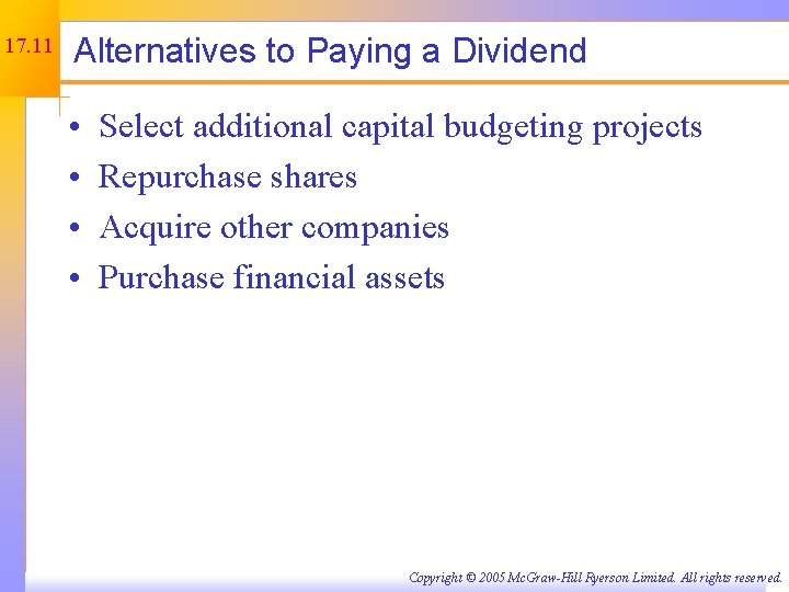 17. 11 Alternatives to Paying a Dividend • • Select additional capital budgeting projects