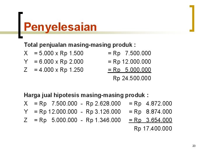 Penyelesaian Total penjualan masing-masing produk : X = 5. 000 x Rp 1. 500