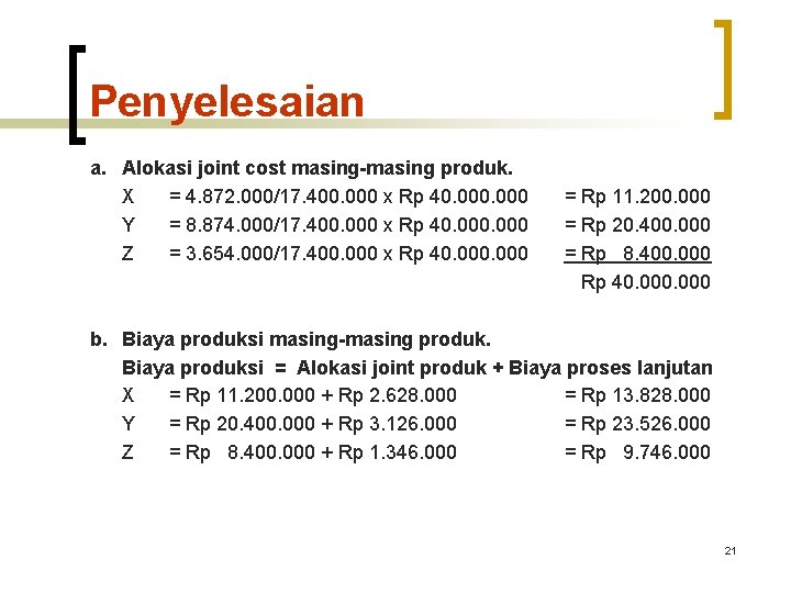 Penyelesaian a. Alokasi joint cost masing-masing produk. X = 4. 872. 000/17. 400. 000 Penyelesaian a. Alokasi joint cost masing-masing produk. X = 4. 872. 000/17. 400. 000