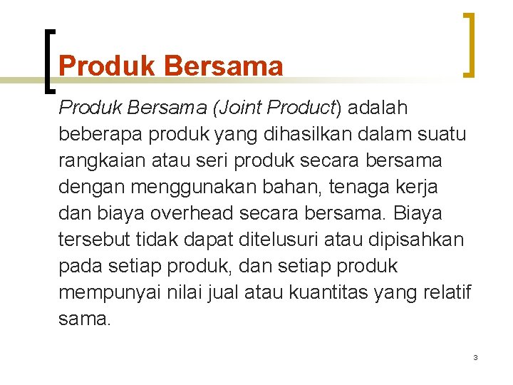 Produk Bersama (Joint Product) adalah beberapa produk yang dihasilkan dalam suatu rangkaian atau seri Produk Bersama (Joint Product) adalah beberapa produk yang dihasilkan dalam suatu rangkaian atau seri