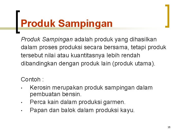 Produk Sampingan adalah produk yang dihasilkan dalam proses produksi secara bersama, tetapi produk tersebut