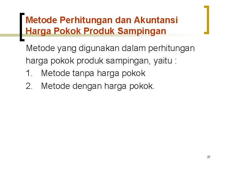 Metode Perhitungan dan Akuntansi Harga Pokok Produk Sampingan Metode yang digunakan dalam perhitungan harga Metode Perhitungan dan Akuntansi Harga Pokok Produk Sampingan Metode yang digunakan dalam perhitungan harga