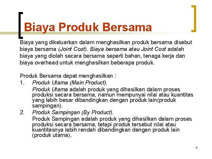 Biaya Produk Bersama Biaya yang dikeluarkan dalam menghasilkan produk bersama disebut biaya bersama (Joint