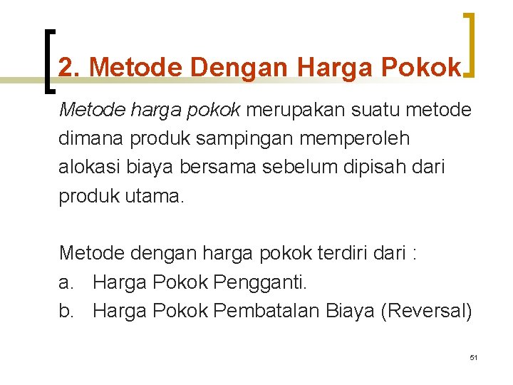 2. Metode Dengan Harga Pokok Metode harga pokok merupakan suatu metode dimana produk sampingan