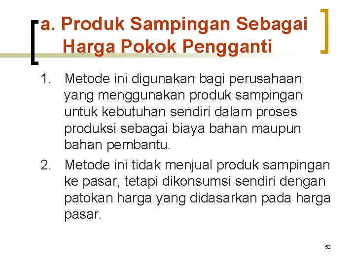 a. Produk Sampingan Sebagai Harga Pokok Pengganti 1. Metode ini digunakan bagi perusahaan yang a. Produk Sampingan Sebagai Harga Pokok Pengganti 1. Metode ini digunakan bagi perusahaan yang