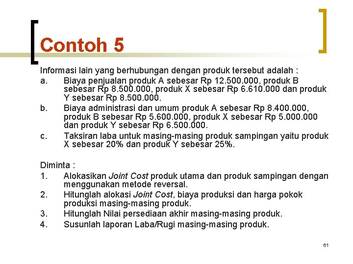 Contoh 5 Informasi lain yang berhubungan dengan produk tersebut adalah : a. Biaya penjualan Contoh 5 Informasi lain yang berhubungan dengan produk tersebut adalah : a. Biaya penjualan