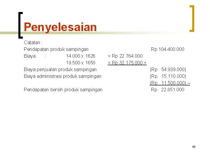 Penyelesaian Catatan : Pendapatan produk sampingan Biaya : 14. 000 x 1626 19. 500