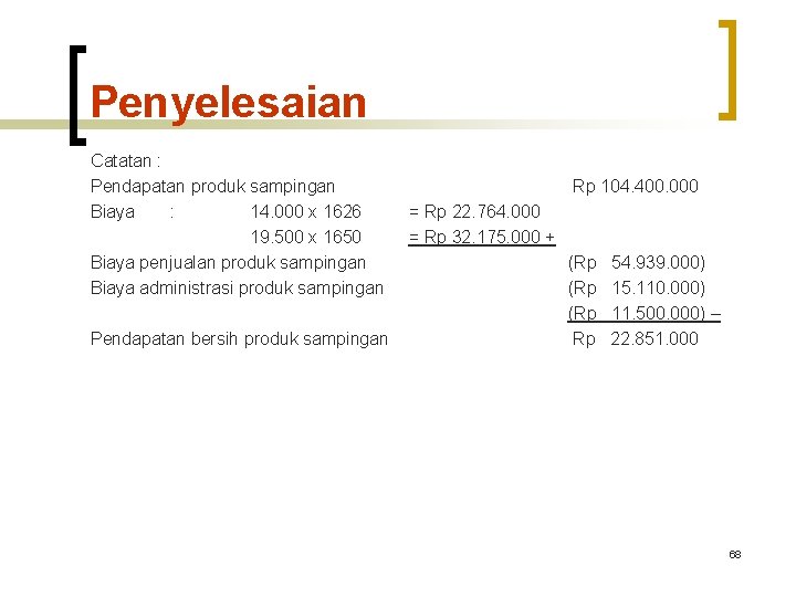Penyelesaian Catatan : Pendapatan produk sampingan Biaya : 14. 000 x 1626 19. 500 Penyelesaian Catatan : Pendapatan produk sampingan Biaya : 14. 000 x 1626 19. 500