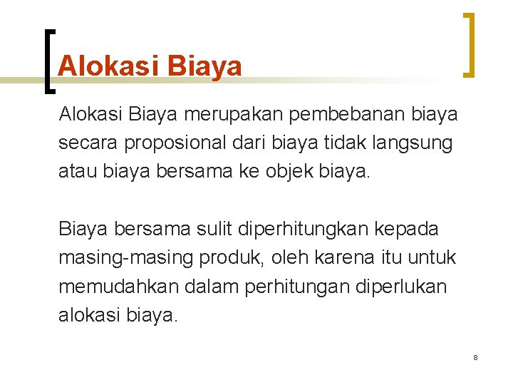 Alokasi Biaya merupakan pembebanan biaya secara proposional dari biaya tidak langsung atau biaya bersama Alokasi Biaya merupakan pembebanan biaya secara proposional dari biaya tidak langsung atau biaya bersama