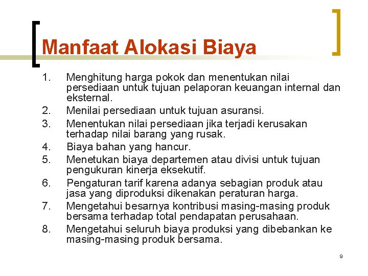 Manfaat Alokasi Biaya 1. 2. 3. 4. 5. 6. 7. 8. Menghitung harga pokok Manfaat Alokasi Biaya 1. 2. 3. 4. 5. 6. 7. 8. Menghitung harga pokok