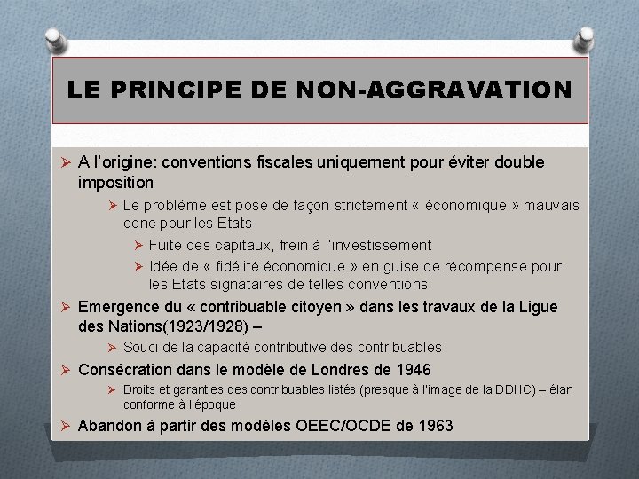 LE PRINCIPE DE NON-AGGRAVATION Ø A l’origine: conventions fiscales uniquement pour éviter double imposition