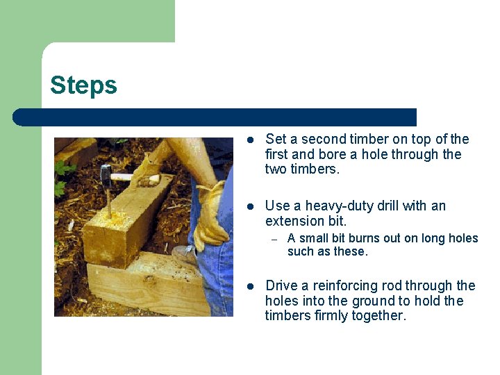 Steps l Set a second timber on top of the first and bore a