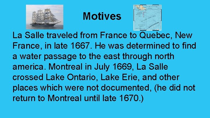 Motives La Salle traveled from France to Quebec, New France, in late 1667. He