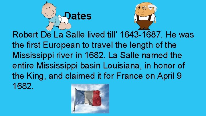 Dates Robert De La Salle lived till’ 1643 -1687. He was the first European Dates Robert De La Salle lived till’ 1643 -1687. He was the first European